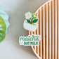 Matcha Oat Milk (Vinyl Sticker)